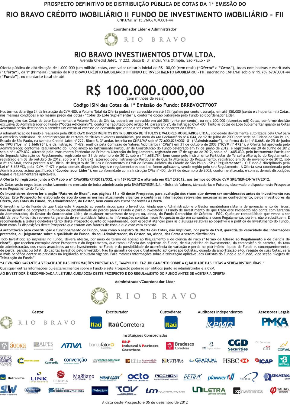 Avenida Chedid Jafet, nº 222, Bloco B, 3º andar, Vila Olímpia, São Paulo - SP Oferta pública de distribuição de 1.000.