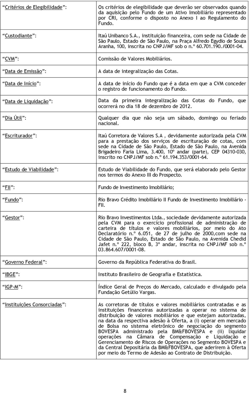 ivo Imobiliário representado por CRI, conforme o disposto no An