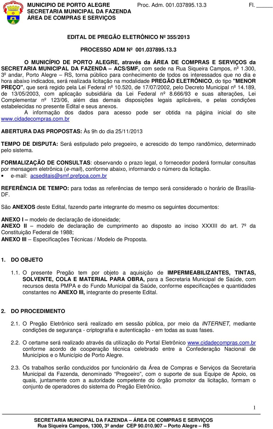 PREÇO", que será regido pela Lei Federal nº 10.520, de 17/07/2002, pelo Decreto Municipal nº 14.189, de 13/05/2003, com aplicação subsidiária da Lei Federal nº 8.