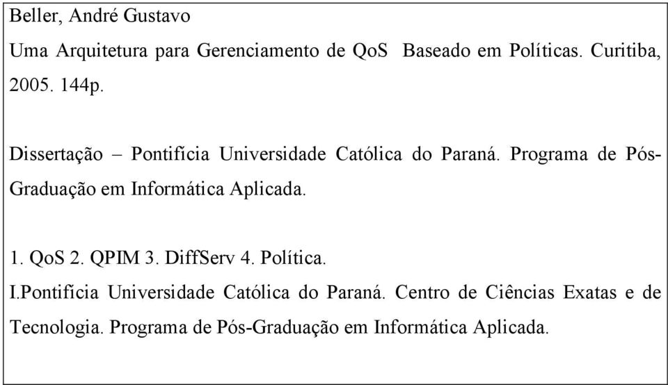 Programa de Pós- Graduação em Informática Aplicada. 1. QoS 2. QPIM 3. DiffServ 4. Política. I.Pontifícia Universidade Católica do Paraná.