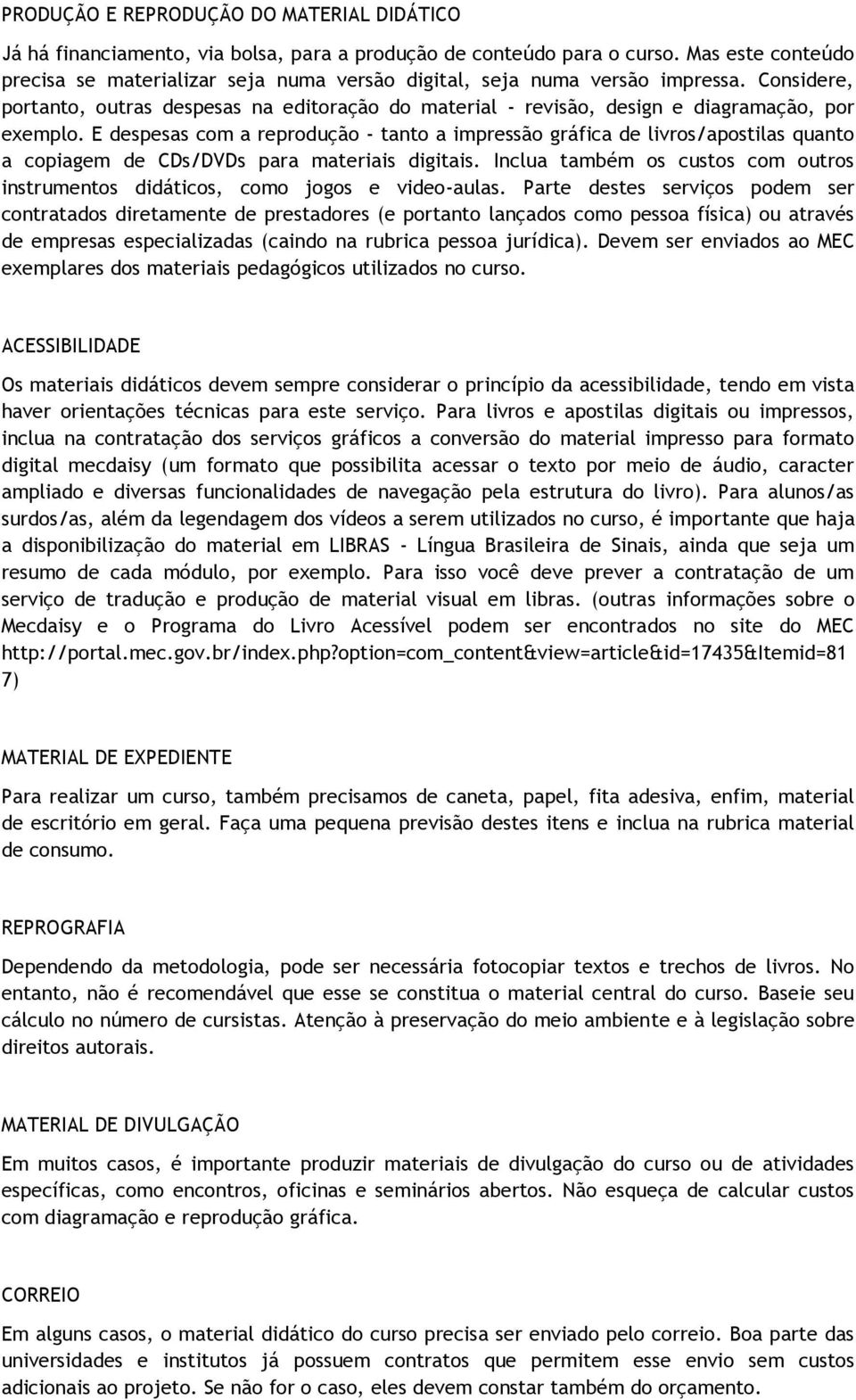 Considere, portanto, outras despesas na editoração do material - revisão, design e diagramação, por exemplo.