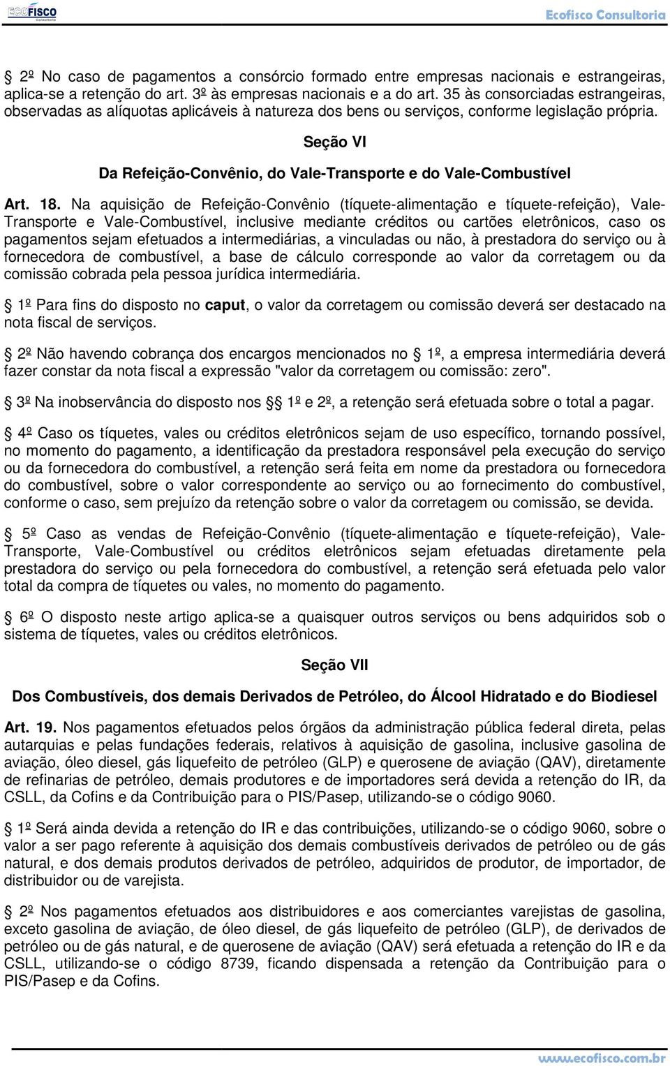 Seção VI Da Refeição-Convênio, do Vale-Transporte e do Vale-Combustível Art. 18.