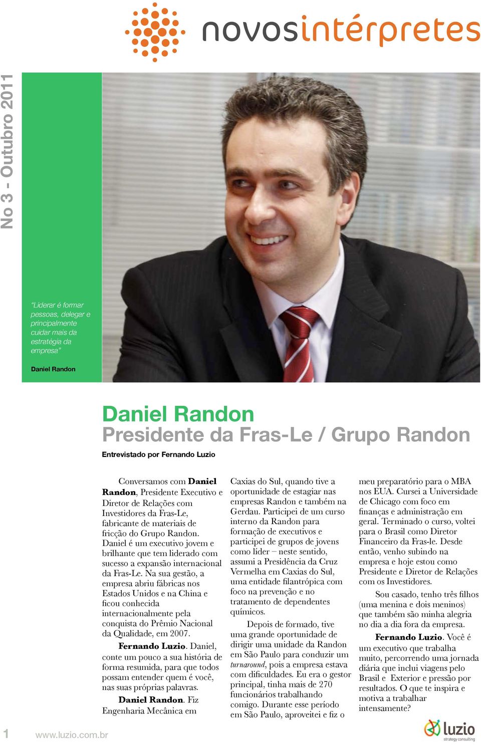 Daniel é um executivo jovem e brilhante que tem liderado com sucesso a expansão internacional da Fras-Le.