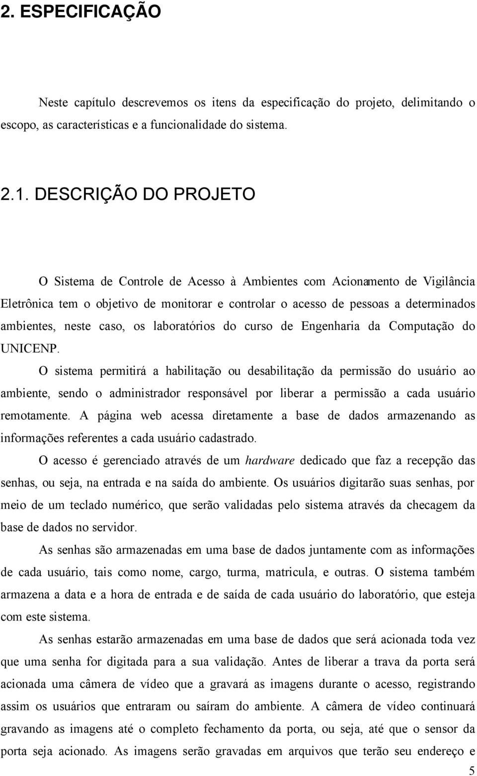 caso, os laboratórios do curso de Engenharia da Computação do UNICENP.