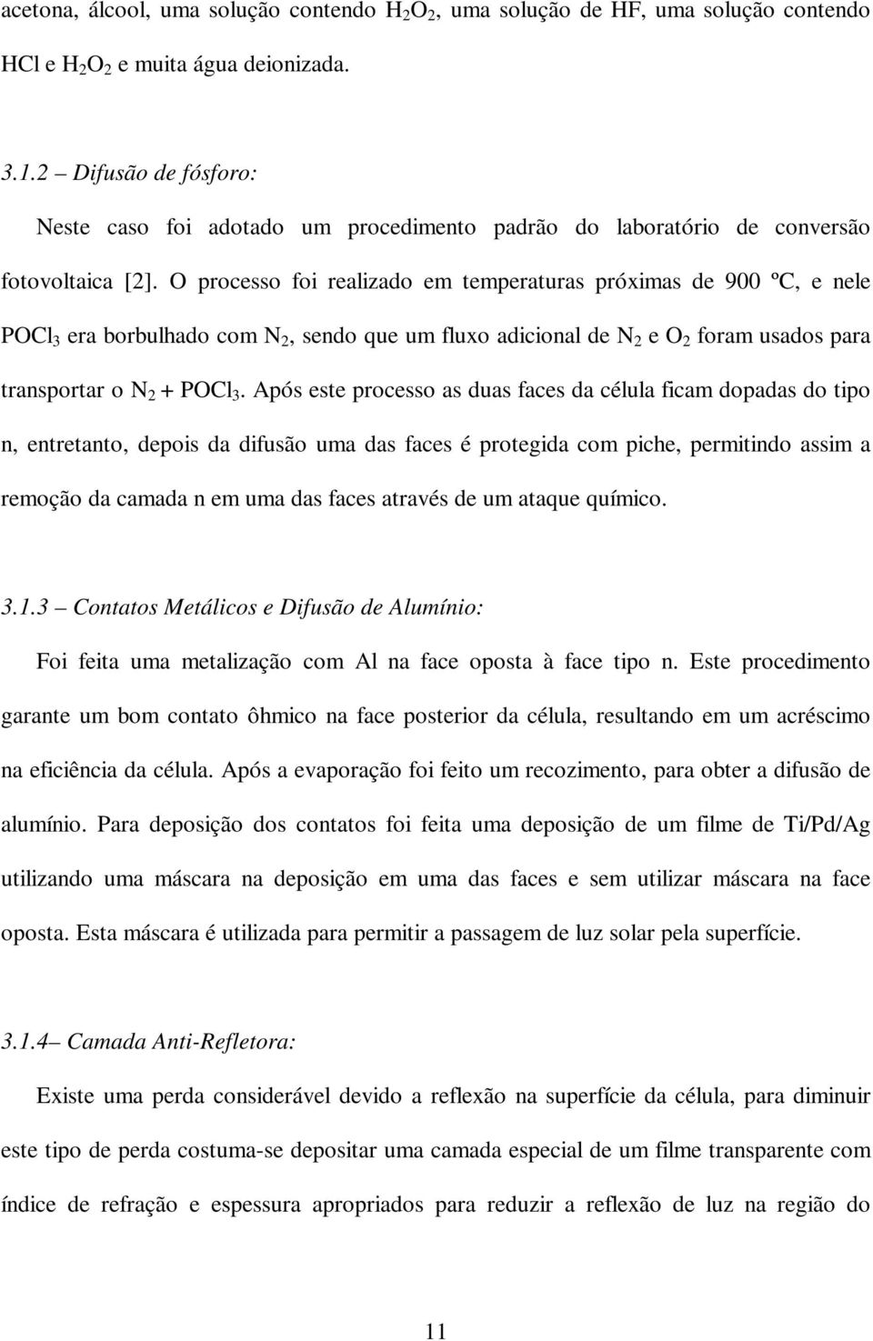 O processo foi realizado em temperaturas próximas de 900 ºC, e nele POCl 3 era borbulhado com N 2, sendo que um fluxo adicional de N 2 e O 2 foram usados para transportar o N 2 + POCl 3.