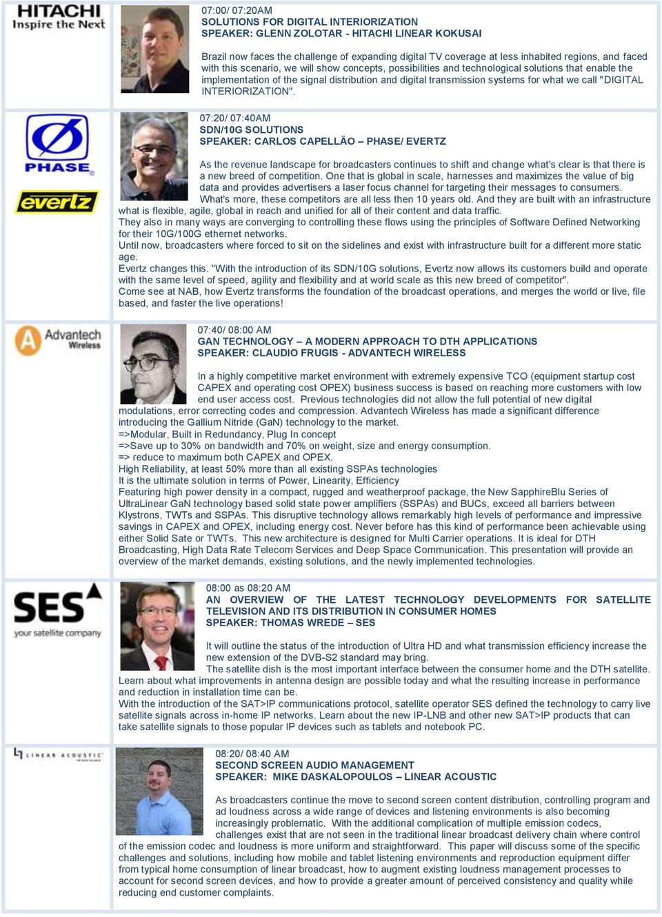 "DIGITAL INTERIORIZATION" 07:20/ 07:40 SDN/10G SOLUTIONS SPEAKER: CARLOS CAPELLÃO PHASE/ EVERTZ As the revenue landscape for broadcasters continues to shift and change what's clear is that there is a