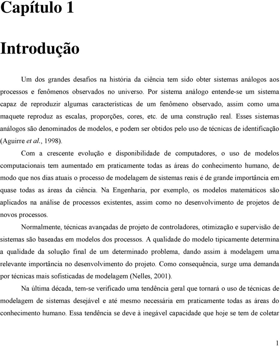 Esses sstemas análogos são denomnados de modelos, e podem ser obtdos pelo uso de técncas de dentfcação (Agurre et al., 1998).