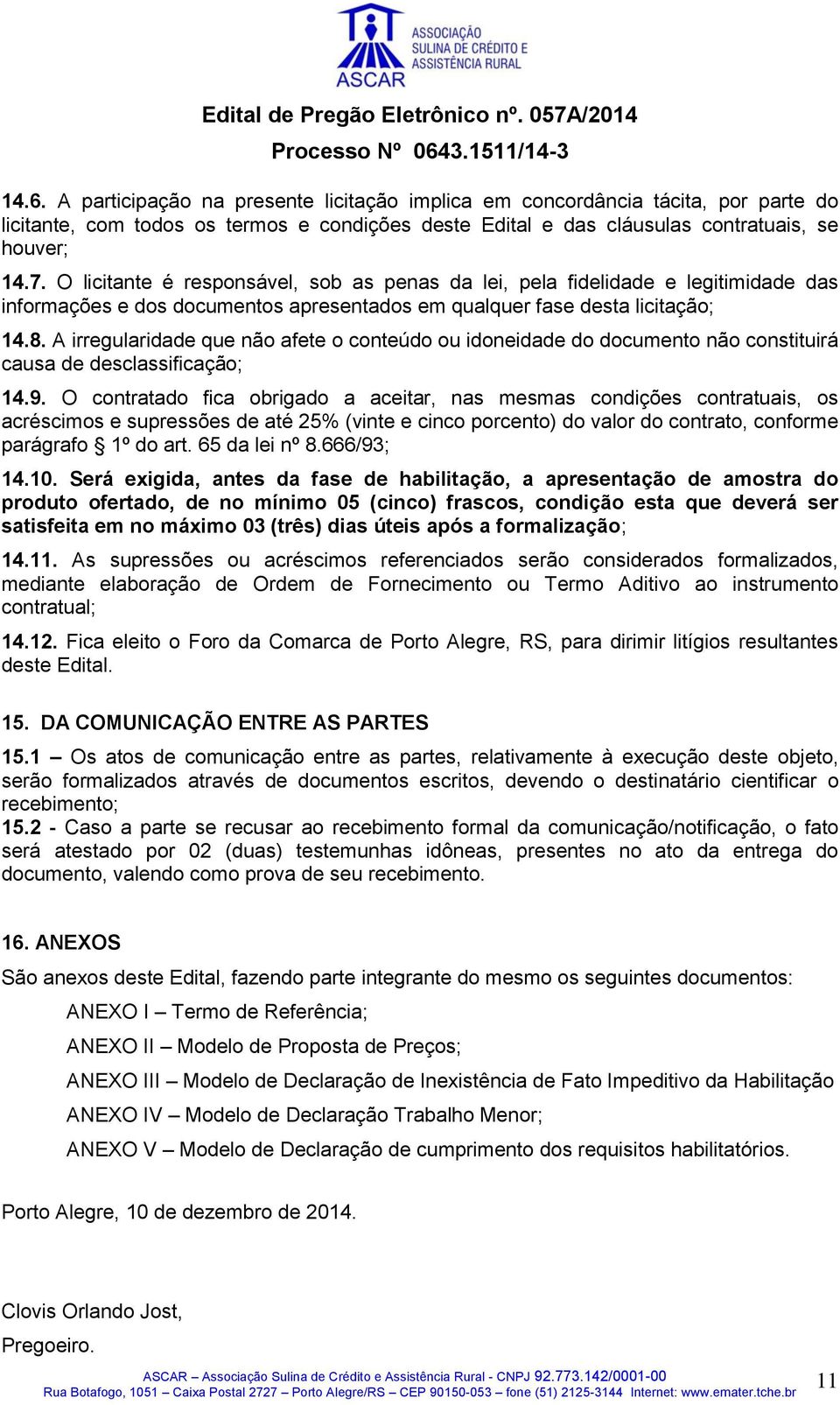 A irregularidade que não afete o conteúdo ou idoneidade do documento não constituirá causa de desclassificação; 14.9.