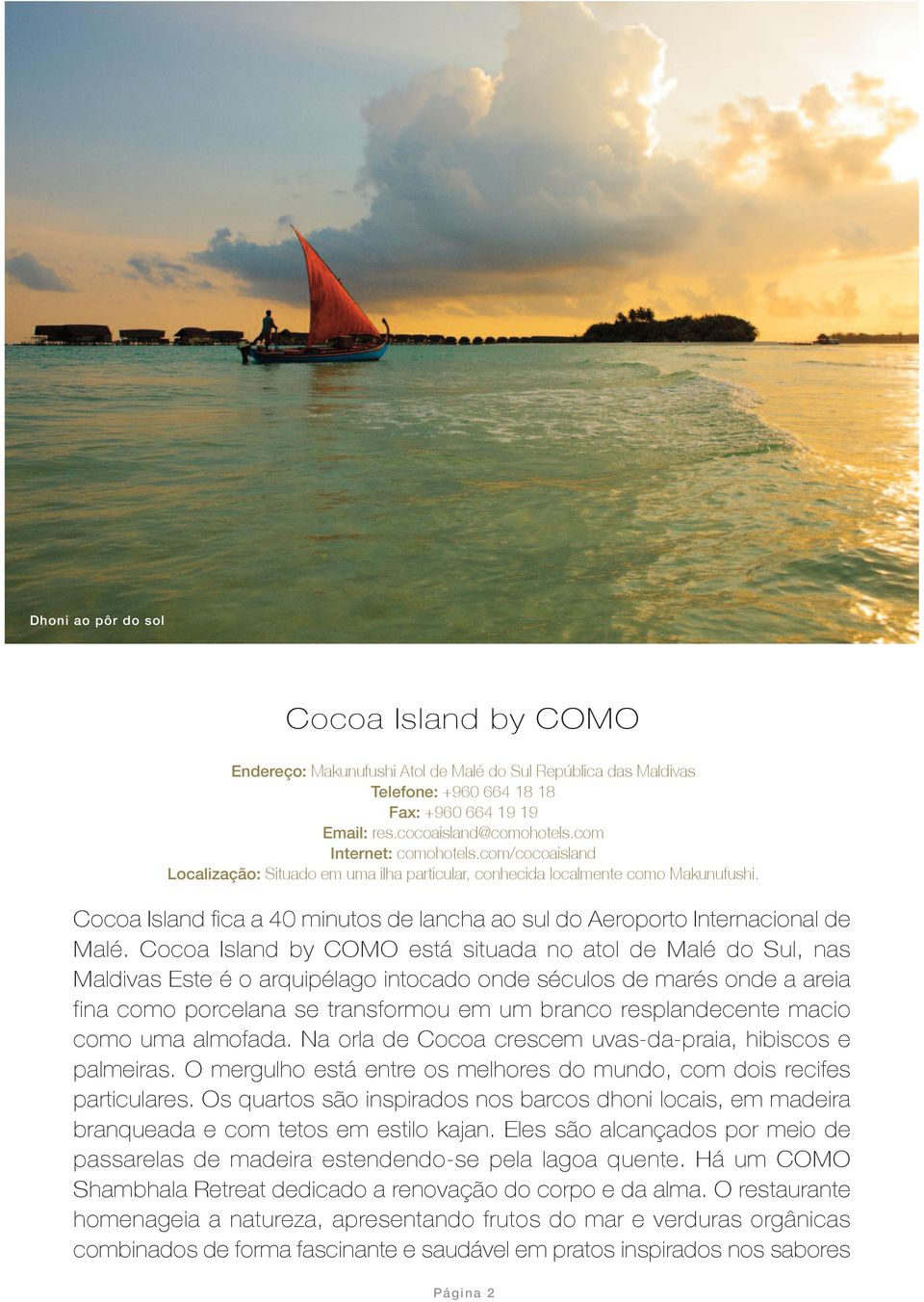 Cocoa Isand by COMO está situada no ato de Maé do Su, nas Madivas Este é o arquipéago intocado onde sécuos de marés onde a areia fina como porceana se transformou em um branco respandecente macio