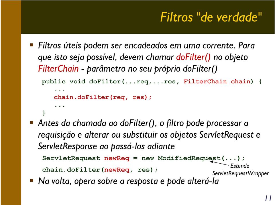 ..res, FilterChain chain) {... chain.dofilter(req, res);.
