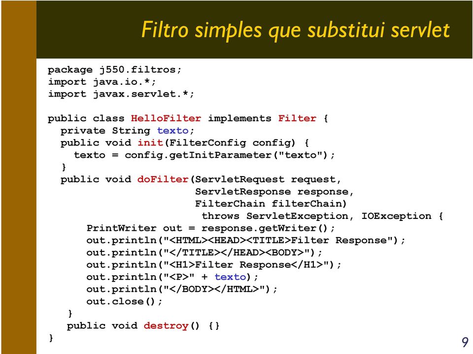 PrintWriter out = response.getwriter(); out.println("<html><head><title>filter Response"); out.println("</title></head><body>"); out.