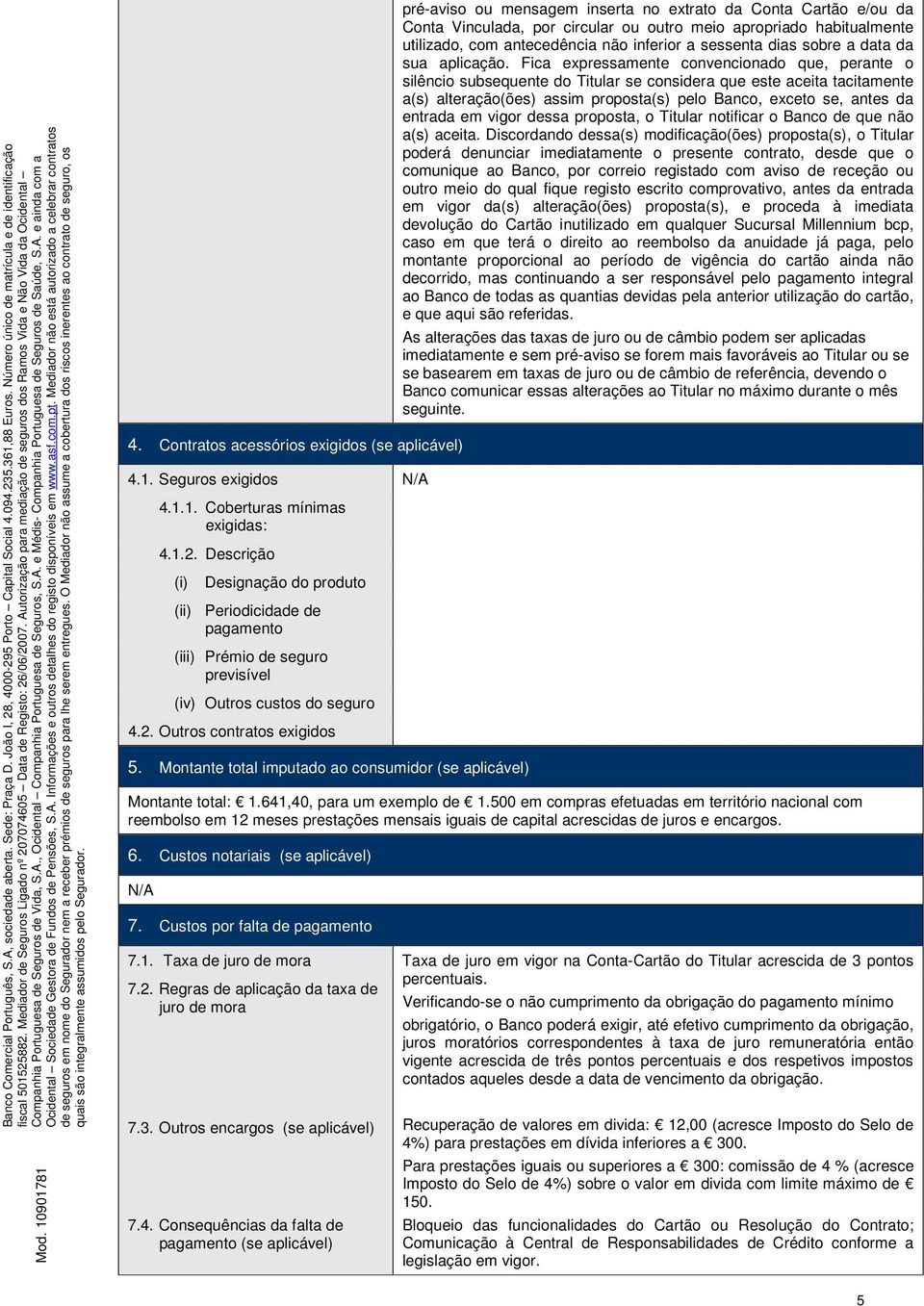 Montante total imputado ao consumidor (se pré-aviso ou mensagem inserta no extrato da Conta Cartão e/ou da Conta Vinculada, por circular ou outro meio apropriado habitualmente utilizado, com