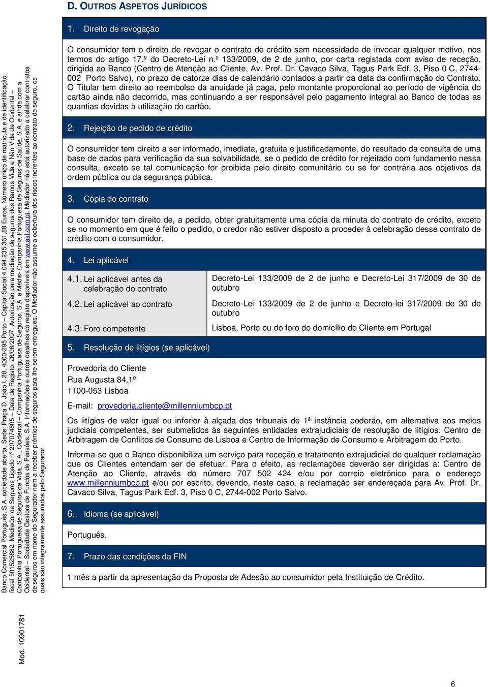 3, Piso 0 C, 2744-002 Porto Salvo), no prazo de catorze dias de calendário contados a partir da data da confirmação do Contrato.