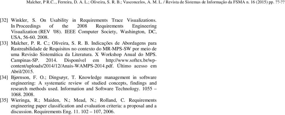 X Workshop Anual do MPS. Campinas-SP. 2014. Disponível em http://www.softex.br/wpcontent/uploads/2014/12/anais-wamps-2014.pdf. Último acesso em Abril/2015. [34] Bjørnson, F. O.; Dingsøyr, T.