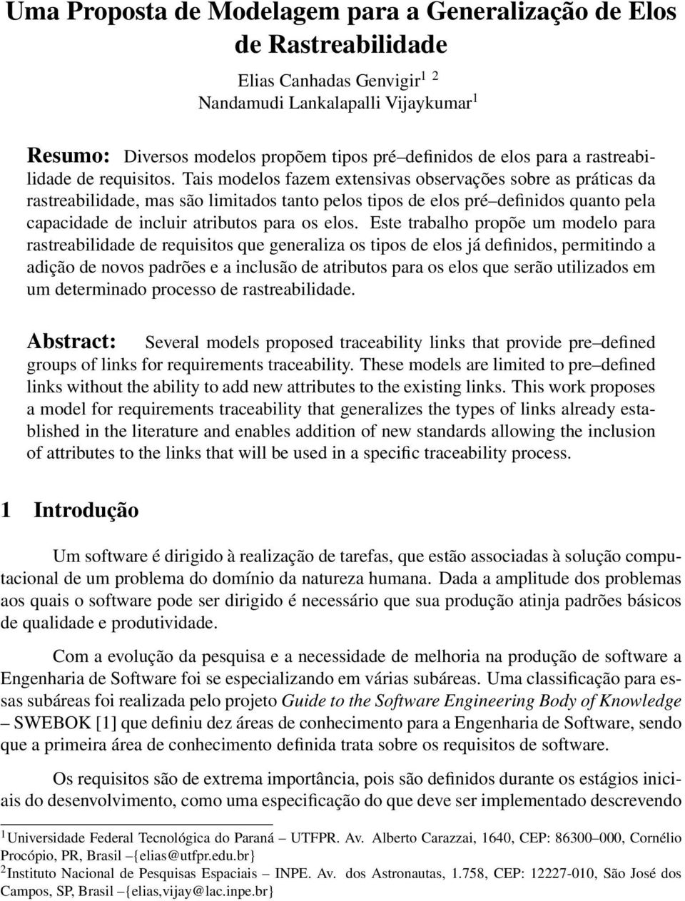 Tais modelos fazem extensivas observações sobre as práticas da rastreabilidade, mas são limitados tanto pelos tipos de elos pré definidos quanto pela capacidade de incluir atributos para os elos.