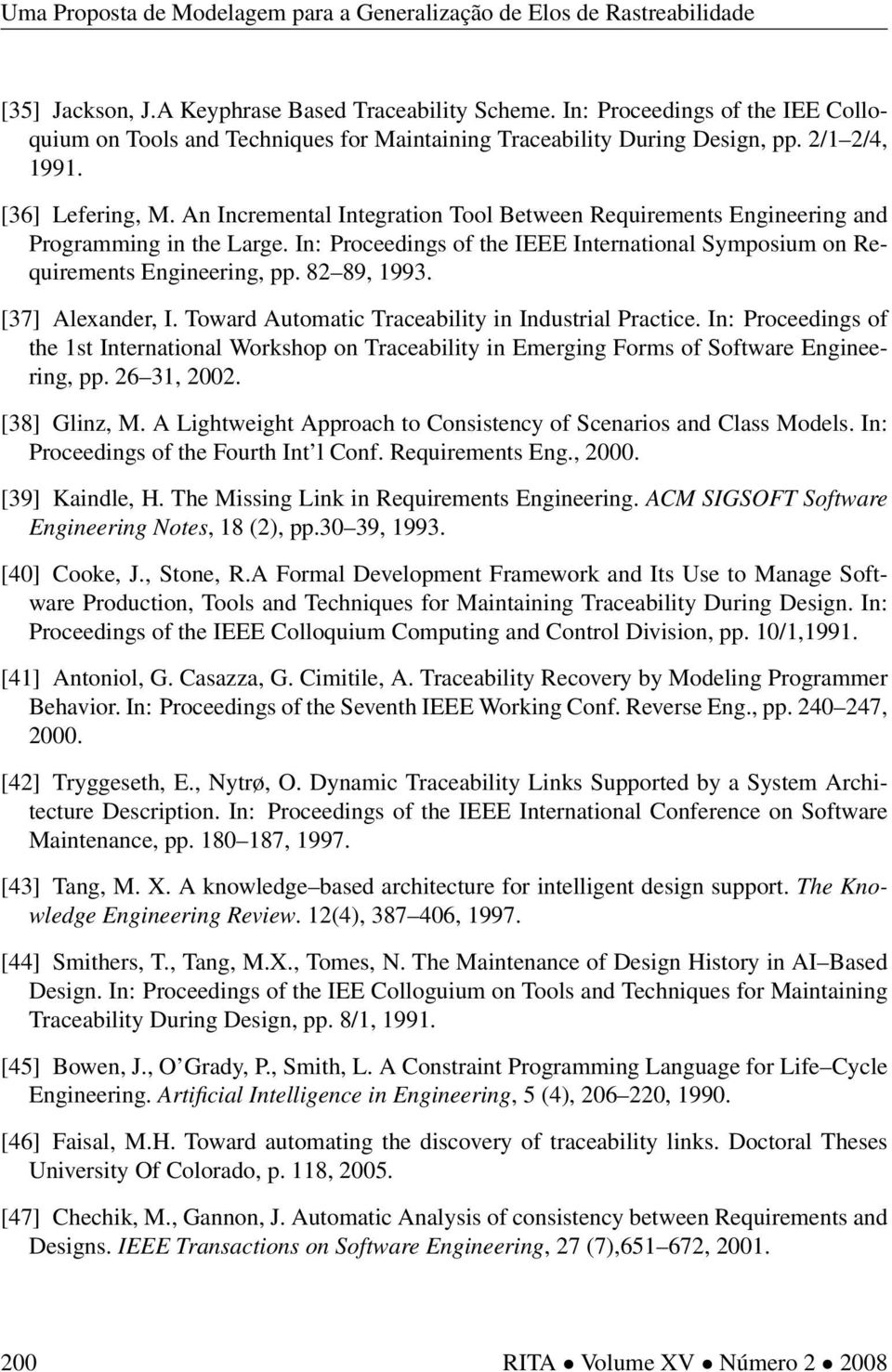 [37] Alexander, I. Toward Automatic Traceability in Industrial Practice. In: Proceedings of the 1st International Workshop on Traceability in Emerging Forms of Software Engineering, pp. 26 31, 2002.