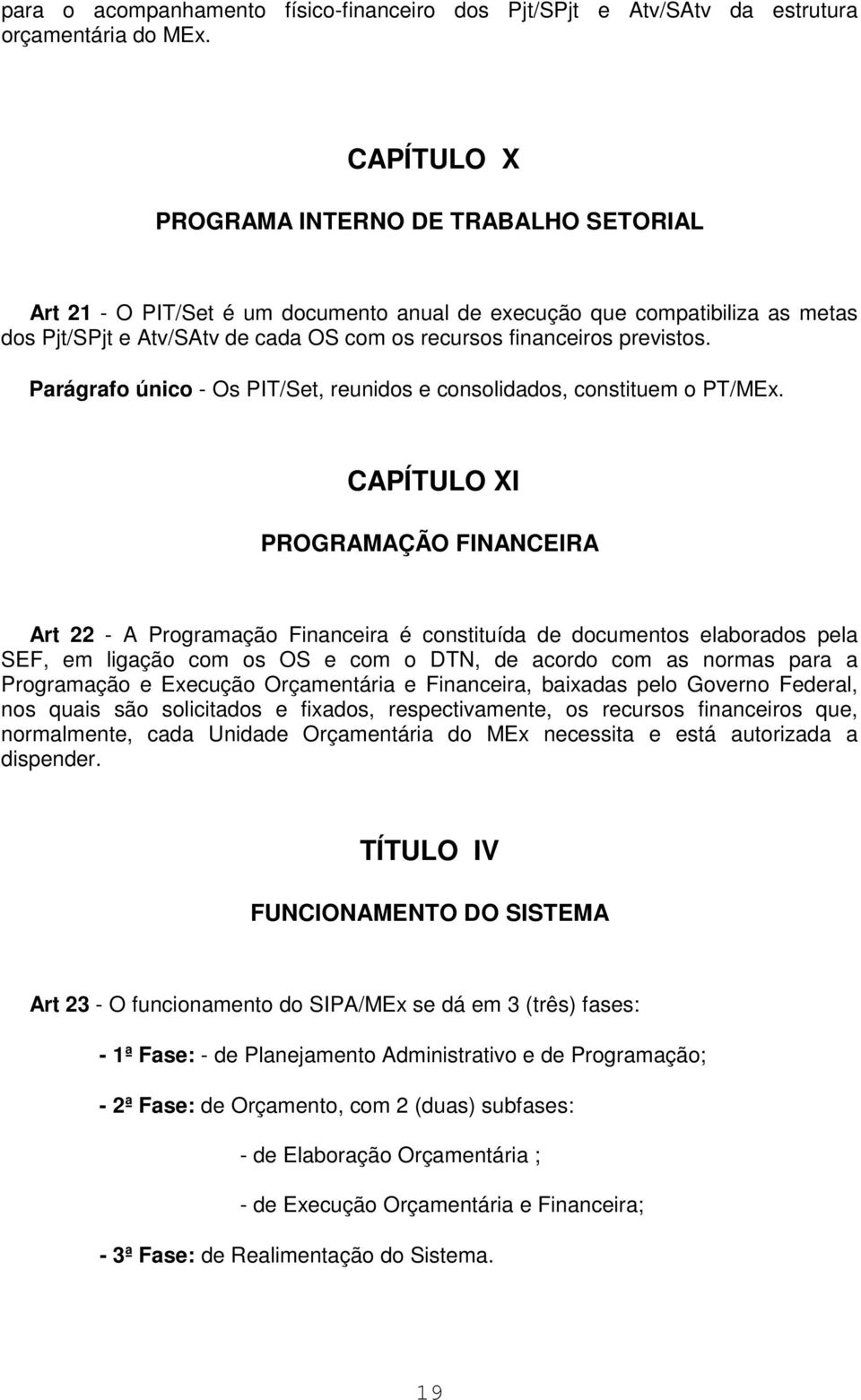 Parágrafo único - Os PIT/Set, reunidos e consolidados, constituem o PT/MEx.