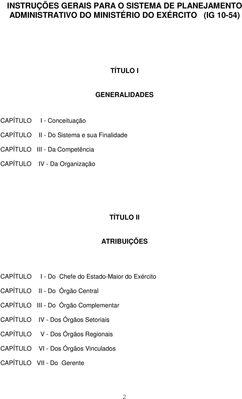 Organização TÍTULO II ATRIBUIÇÕES I - Do Chefe do Estado-Maior do Exército II - Do Órgão Central III - Do