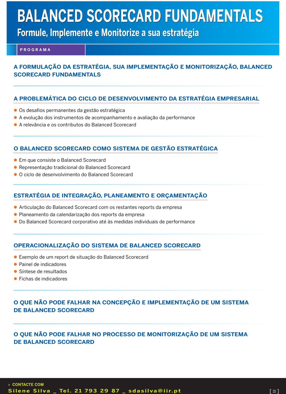 do Balanced Scorecard O BALANCED SCORECARD COMO SISTEMA DE GESTÃO ESTRATÉGICA Em que consiste o Balanced Scorecard Representação tradicional do Balanced Scorecard O ciclo de desenvolvimento do