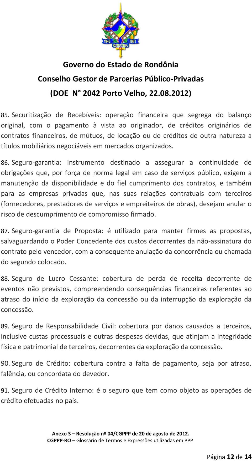 Seguro-garantia: instrumento destinado a assegurar a continuidade de obrigações que, por força de norma legal em caso de serviços público, exigem a manutenção da disponibilidade e do fiel cumprimento