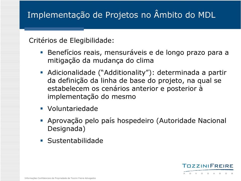 definição da linha de base do projeto, na qual se estabelecem os cenários anterior e posterior à