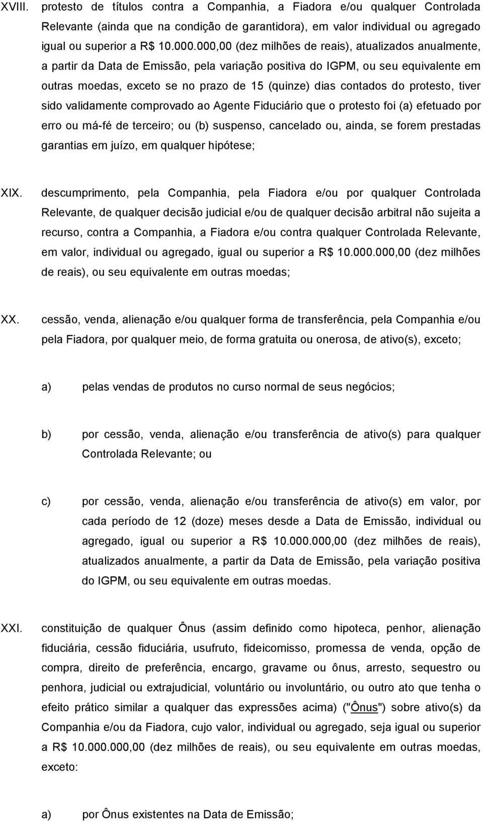 contados do protesto, tiver sido validamente comprovado ao Agente Fiduciário que o protesto foi (a) efetuado por erro ou má-fé de terceiro; ou (b) suspenso, cancelado ou, ainda, se forem prestadas