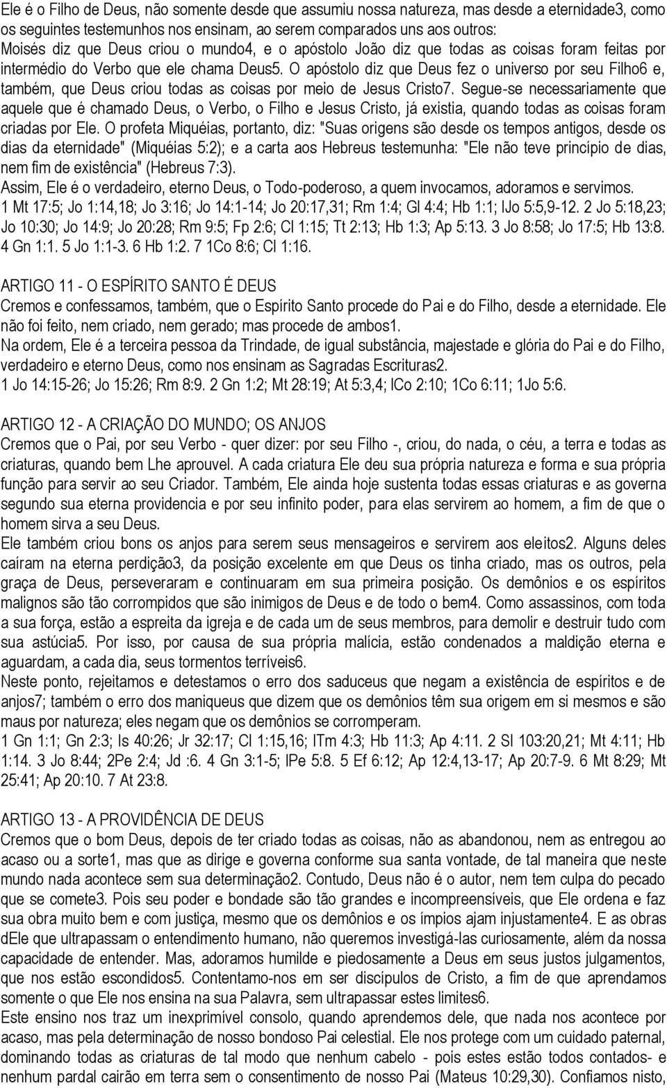 O apóstolo diz que Deus fez o universo por seu Filho6 e, também, que Deus criou todas as coisas por meio de Jesus Cristo7.