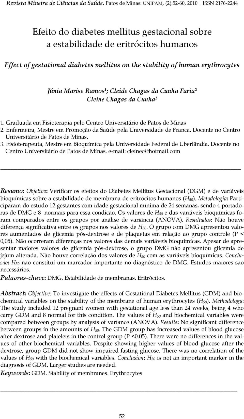 human erythrocytes Júnia Marise Ramos¹; Cleide Chagas da Cunha Faria² Cleine Chagas da Cunha³ 1. Graduada em Fisioterapia pelo Centro Universitário de Patos de Minas 2.