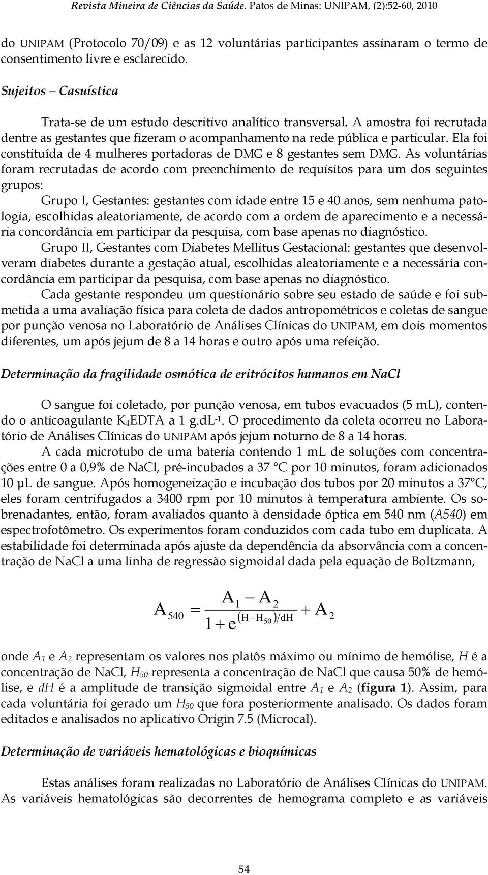 Ela foi constituída de 4 mulheres portadoras de DMG e 8 gestantes sem DMG.