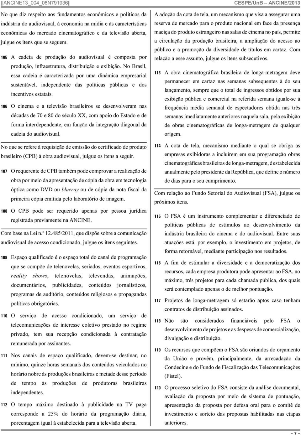 No Brasil, essa cadeia é caracterizada por uma dinâmica empresarial sustentável, independente das políticas públicas e dos incentivos estatais.