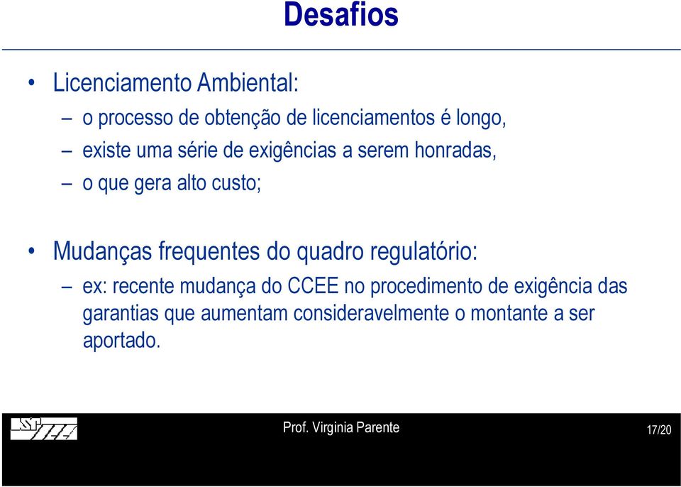 frequentes do quadro regulatório: ex: recente mudança do CCEE no procedimento de