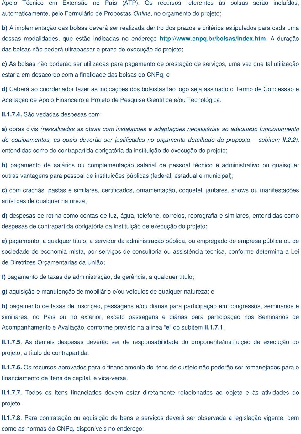 critérios estipulados para cada uma dessas modalidades, que estão indicadas no endereço http://www.cnpq.br/bolsas/index.htm.