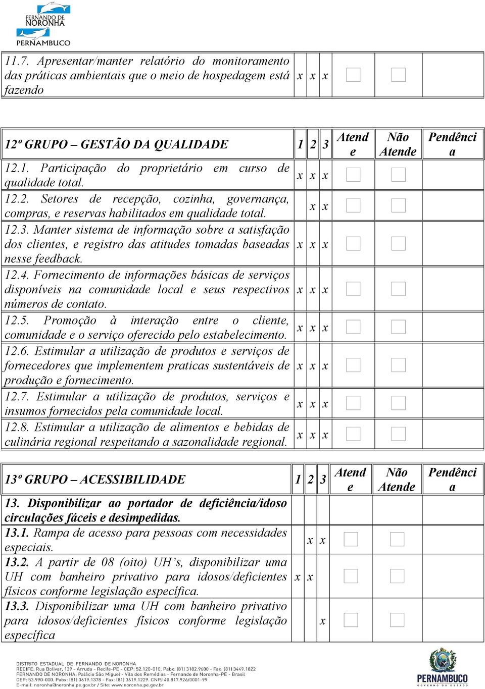 12.5. Promoção à intrção ntr o clint, comunidd o srviço ofrcido plo stblcimnto. 12.6. Estimulr utilizção d produtos srviços d forncdors qu implmntm prtics sustntávis d produção forncimnto. 12.7.