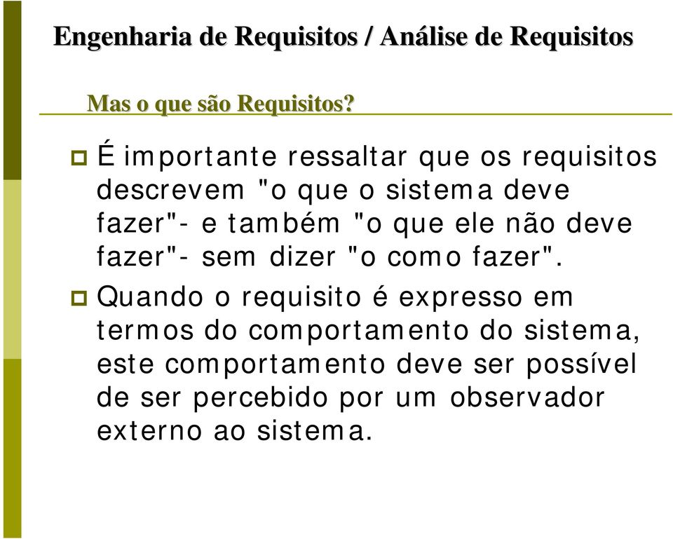 que ele não deve fazer"- sem dizer "o como fazer".