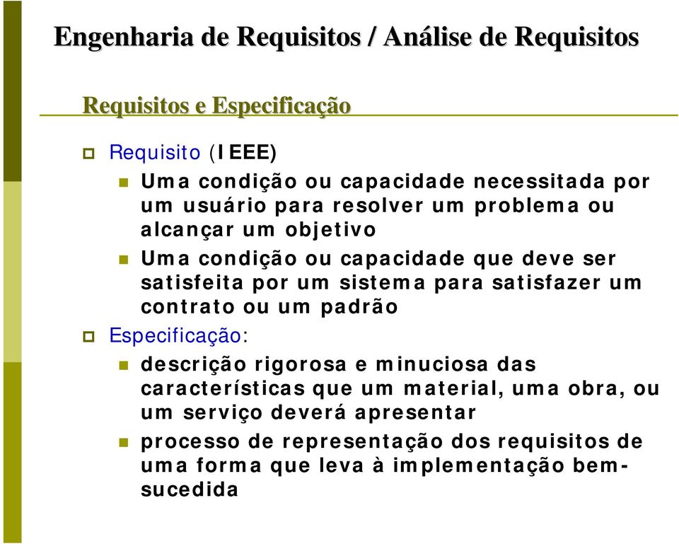 por um sistema para satisfazer um contrato ou um padrão p Especificação: descrição rigorosa e minuciosa das características que um