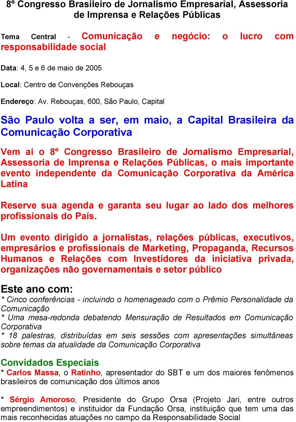 Rebouças, 600, São Paulo, Capital São Paulo volta a ser, em maio, a Capital Brasileira da Comunicação Corporativa Vem aí o 8º Congresso Brasileiro de Jornalismo Empresarial, Assessoria de Imprensa e