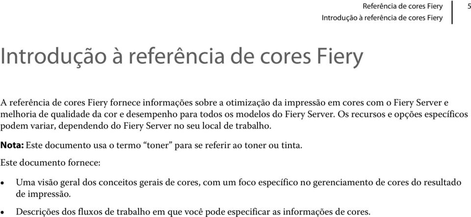 Os recursos e opções específicos podem variar, dependendo do Fiery Server no seu local de trabalho.