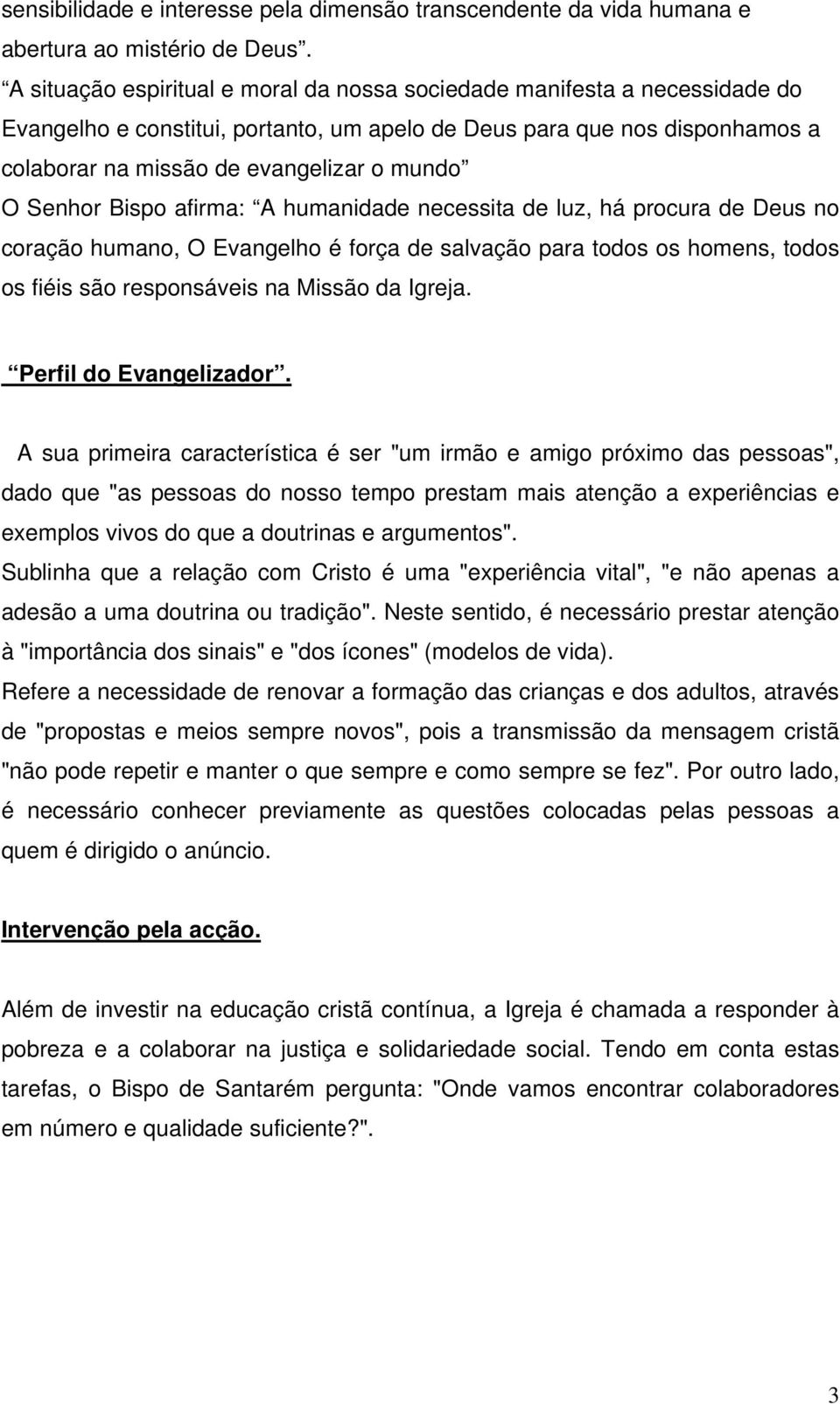 Senhor Bispo afirma: A humanidade necessita de luz, há procura de Deus no coração humano, O Evangelho é força de salvação para todos os homens, todos os fiéis são responsáveis na Missão da Igreja.