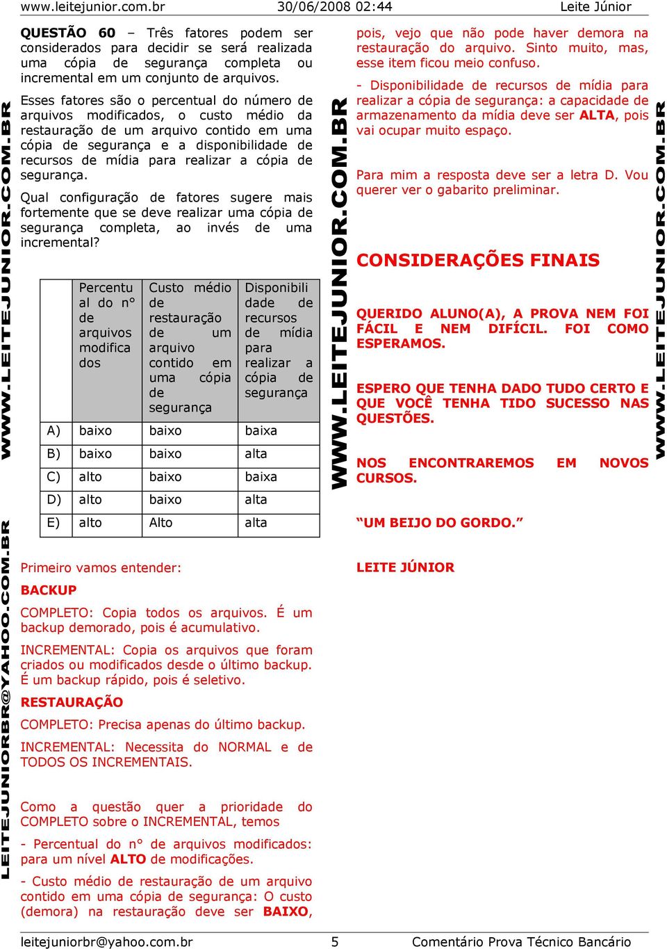 Qual configuração fatores sugere mais fortemente que se ve realizar uma cópia segurança completa, ao invés uma incremental?