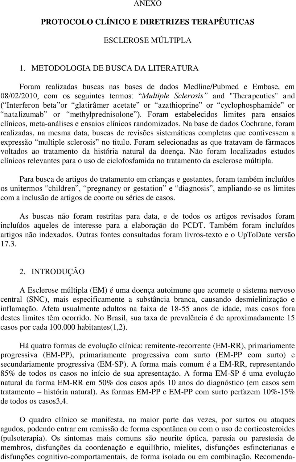 beta or glatirâmer acetate or azathioprine or cyclophosphamide or natalizumab or methylprednisolone ). Foram estabelecidos limites para ensaios clínicos, meta-análises e ensaios clínicos randomizados.