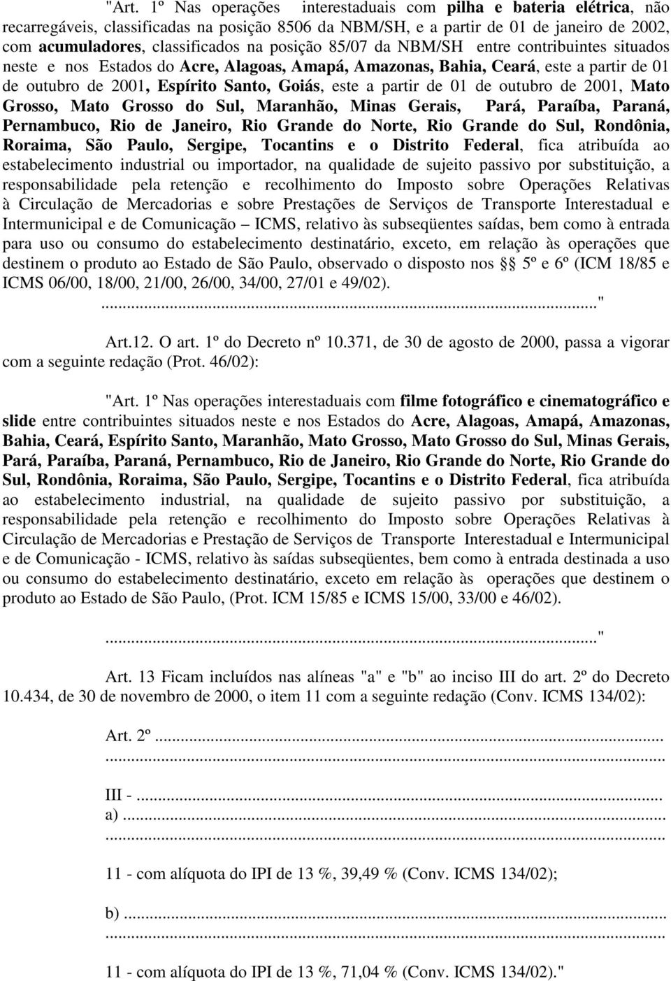 de 01 de outubro de 2001, Mato Grosso, Mato Grosso do Sul, Maranhão, Minas Gerais, Pará, Paraíba, Paraná, Pernambuco, Rio de Janeiro, Rio Grande do Norte, Rio Grande do Sul, Rondônia, Roraima, São