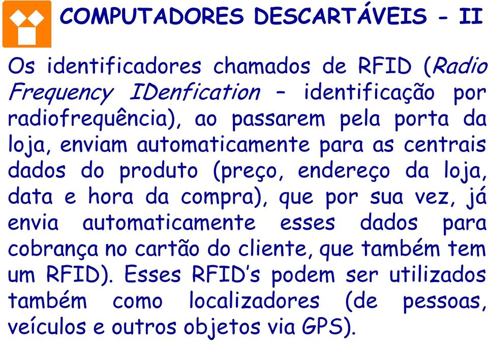 da loja, data e hora da compra), que por sua vez, já envia automaticamente esses dados para cobrança no cartão do cliente,