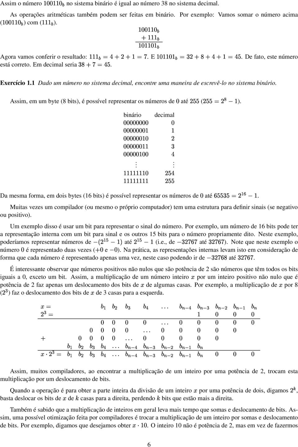 Exeríio 11 Dado um número no sistema deimal, enontre uma maneira de esrevḙ-lo no sistema binário Assim, em um byte (8 bits), é possível representar os números de até 5;:;: (5;:;:k h576`lm> ) binário