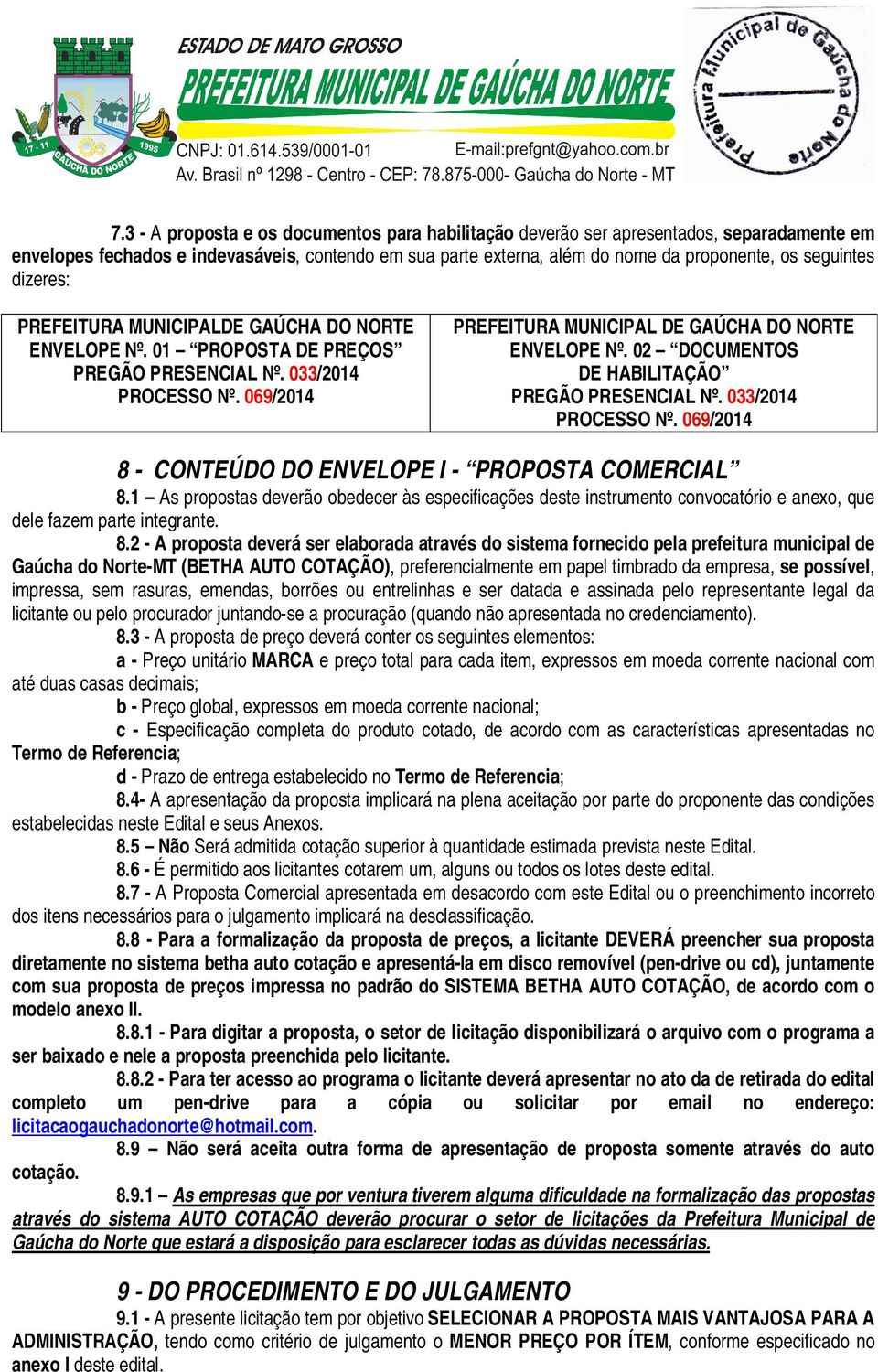 02 DOCUMENTOS DE HABILITAÇÃO PREGÃO PRESENCIAL Nº. 033/2014 PROCESSO Nº. 069/2014 8 - CONTEÚDO DO ENVELOPE I - PROPOSTA COMERCIAL 8.