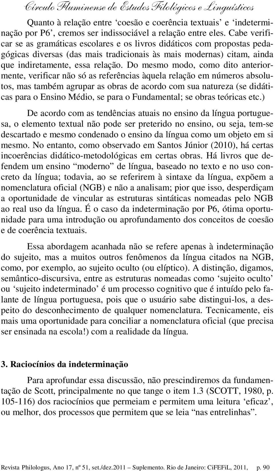 Do mesmo modo, como dito anteriormente, verificar não só as referências àquela relação em números absolutos, mas também agrupar as obras de acordo com sua natureza (se didáticas para o Ensino Médio,