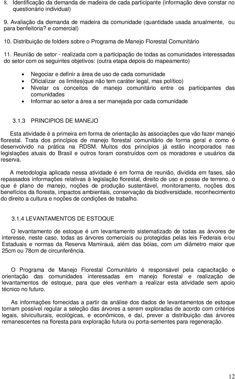 Reunião de setor - realizada com a participação de todas as comunidades interessadas do setor com os seguintes objetivos: (outra etapa depois do mapeamento) Negociar e definir a área de uso de cada