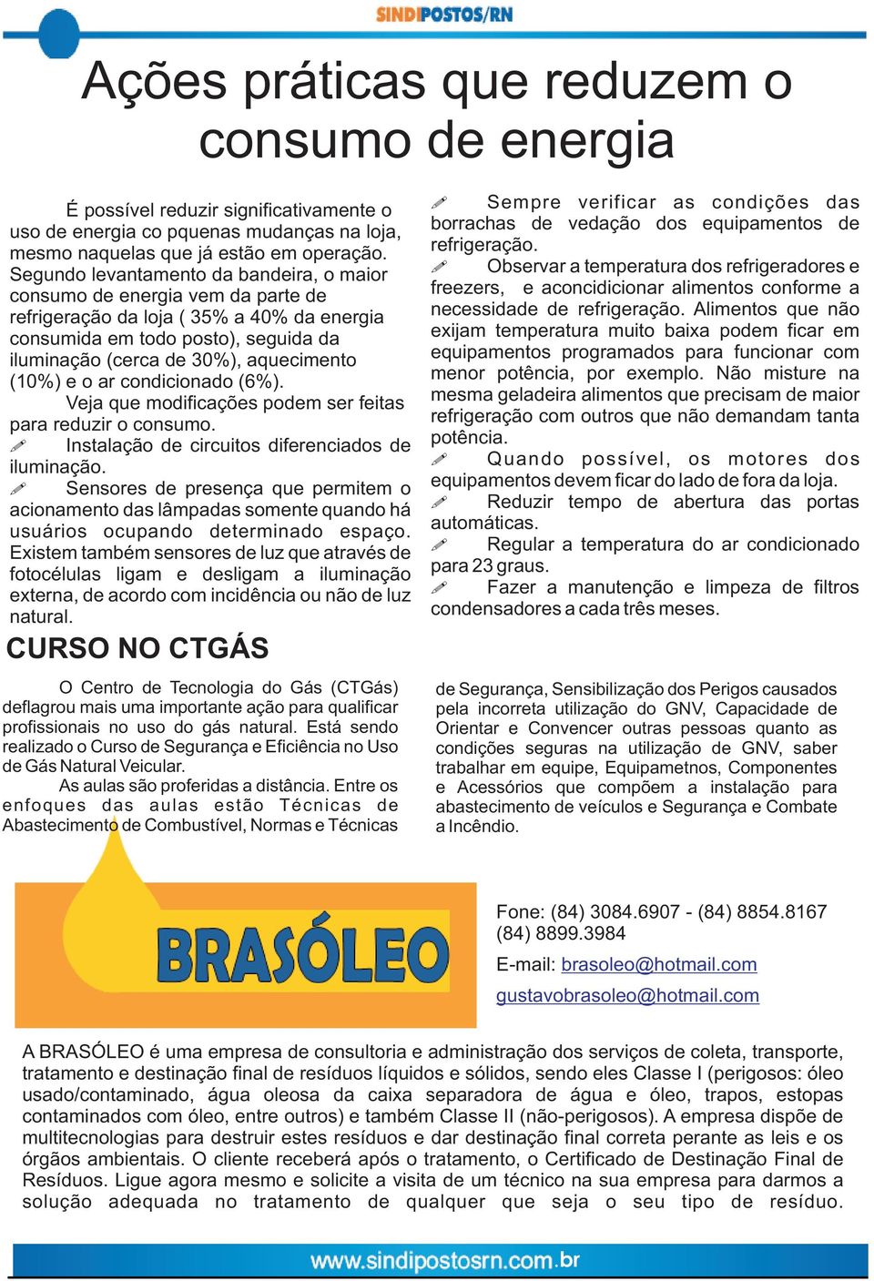 (10%) e o ar condicionado (6%). Veja que modificações podem ser feitas para reduzir o consumo. Instalação de circuitos diferenciados de iluminação.