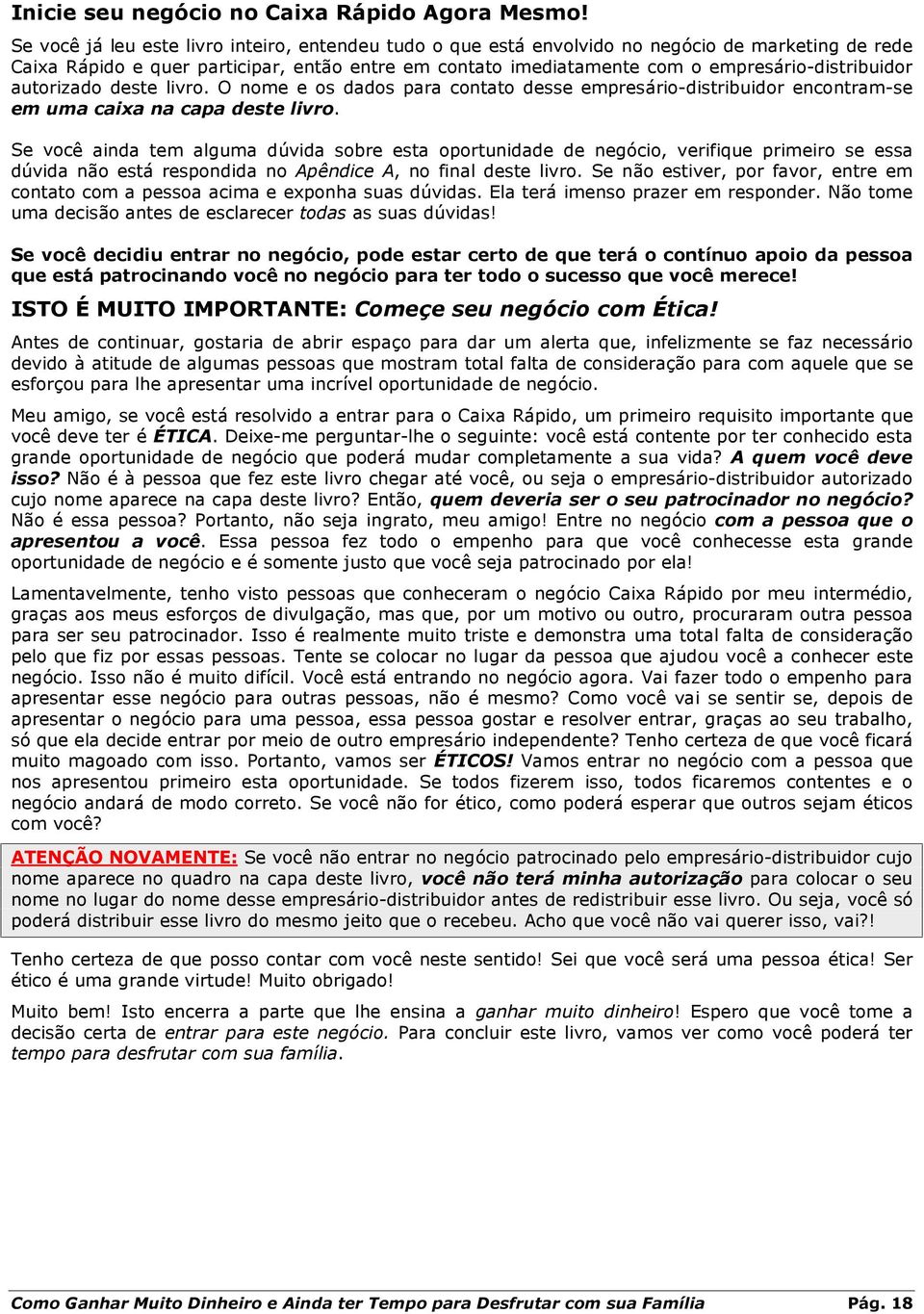 empresário-distribuidor autorizado deste livro. O nome e os dados para contato desse empresário-distribuidor encontram-se em uma caixa na capa deste livro.