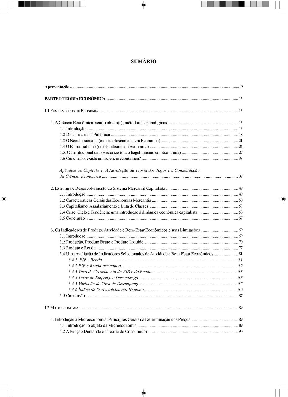 6 Conclusão: existe uma ciência econômica?... 33 Apêndice ao Capítulo 1: A Revolução da Teoria dos Jogos e a Consolidação da Ciência Econômica... 37 2.