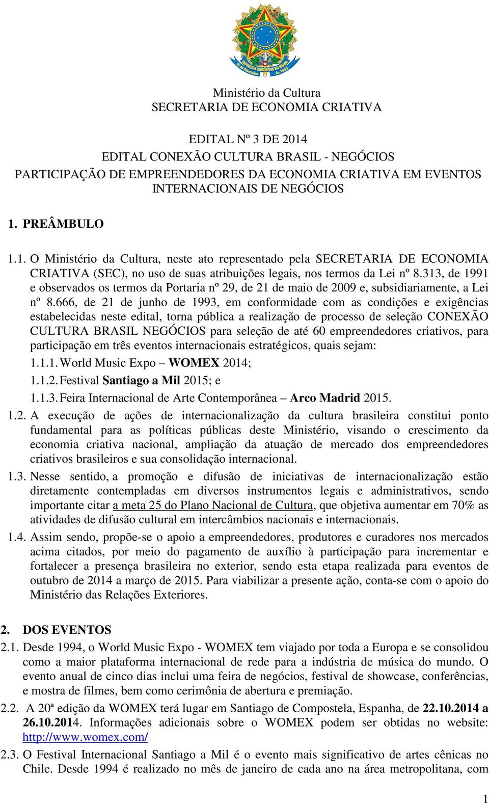 313, de 1991 e observados os termos da Portaria nº 29, de 21 de maio de 2009 e, subsidiariamente, a Lei nº 8.